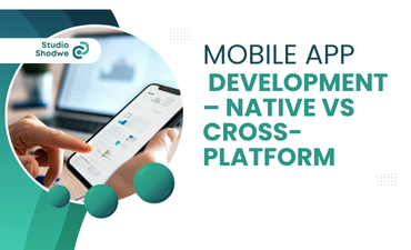 Mobile App Development – Native vs. Cross-Platform