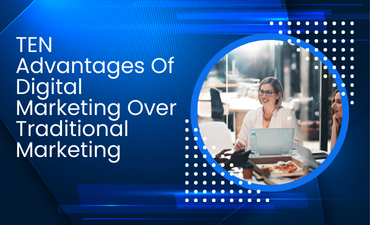 10 Advantages Of Digital Marketing Over Traditional Marketing