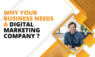 Why Your Business Needs a Digital Marketing Company ?