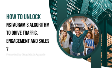 How To Unlock Instagram's Algorithm To Drive Traffic, Engagement And Sales ?