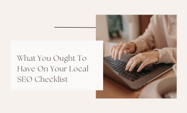 What You Ought To Have On Your Local SEO Checklist