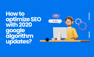 How to optimize SEO with 2020 google algorithm updates