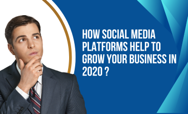 How Social Media Platforms help to Grow Your Business in 2020