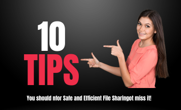 10 Tips for Safe and Efficient File Sharing