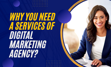 Why You Need A Services Of Digital Marketing Agency