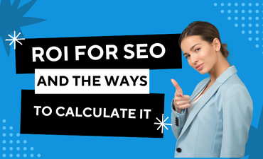 ROI For SEO and the Ways to Calculate it