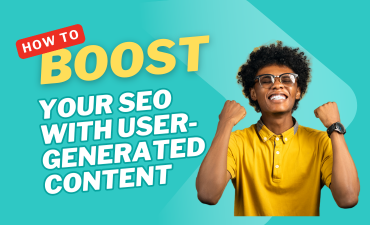 Boost Your SEO with User-Generated Content