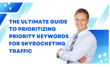 The Ultimate Guide to Prioritizing Priority Keywords for Skyrocketing Traffic