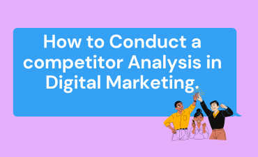 How to Conduct a competitor Analysis in Digital Marketing.