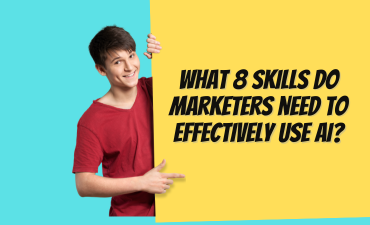 What 8 skills do marketers need to effectively use AI