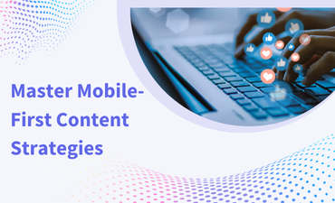 Master mobile first content strategies