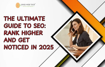 The Ultimate Guide to SEO: Rank Higher and Get Noticed in 2025